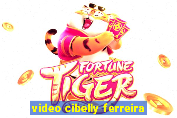 video cibelly ferreira